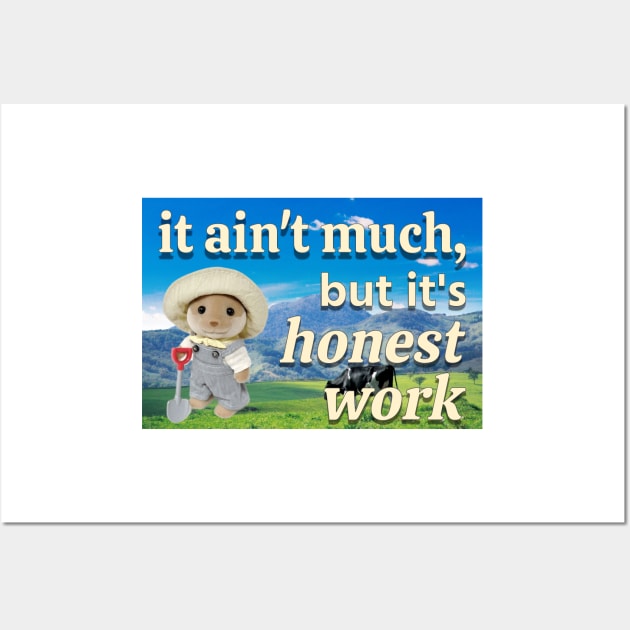 It ain't much, but it's honest work calico critter farmer Wall Art by ellanely